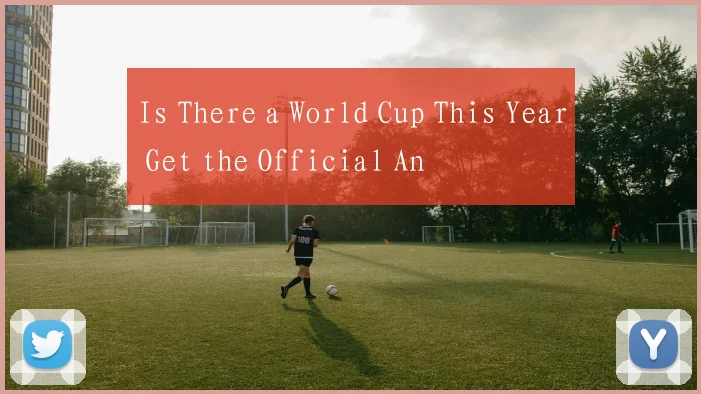 Is There a World Cup This Year Get the Official An