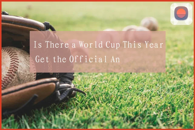 Is There a World Cup This Year Get the Official An